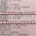 when should you cash out a bet